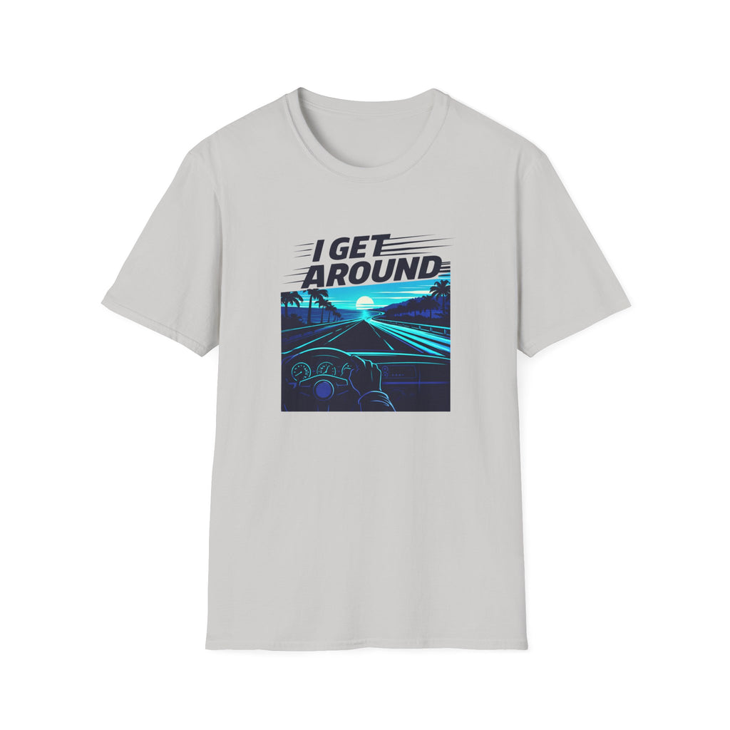 I Get Around T-Shirt