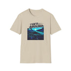 I Get Around T-Shirt